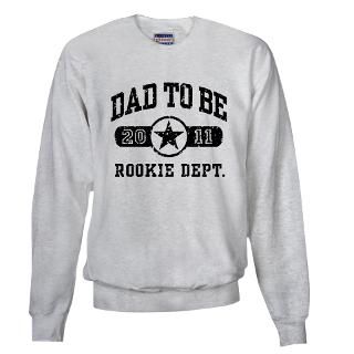 2011 Gifts  2011 Sweatshirts & Hoodies  Rookie Dad To Be 2011