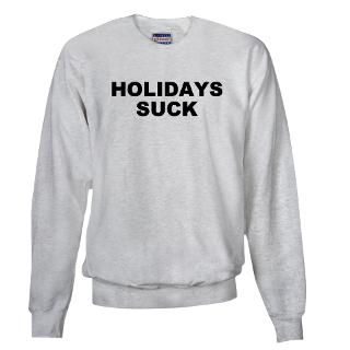 2007 Gifts  2007 Sweatshirts & Hoodies  HOLIDAYS SUCK Sweatshirt