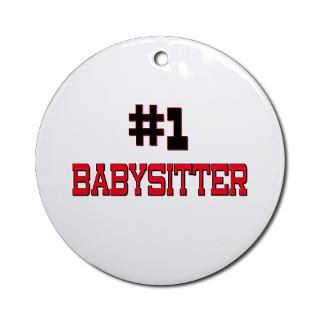 Number 1 BABYSITTER Ornament (Round) for $12.50