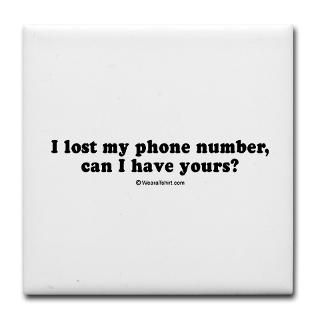 and Entertaining  I lost my phone number, can I have yours?   Tile