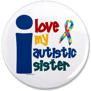 Autism Gifts  Autism Buttons  I Love My Autistic Sister 1 3.5