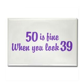 50 Is Fine When You Look 39 Rectangle Magnet for $4.50