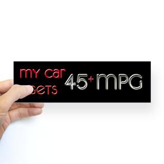 My Car Gets 45 MPG Bumper Bumper Sticker for $4.25