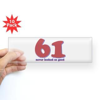 61 years never looked so good Bumper Sticker for $40.00