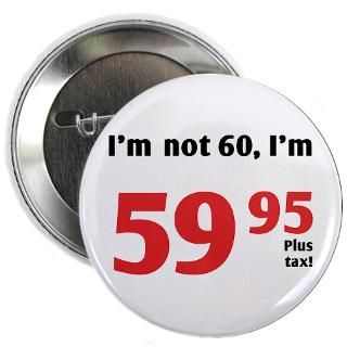 60 Gifts  60 Buttons  Funny Tax 60th Birthday 2.25 Button