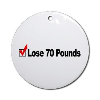 Lose 70 Pounds Ornament (Round) for $12.50