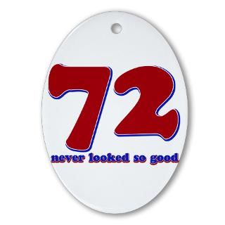 72 years never looked so good Ornament (Oval) for $12.50