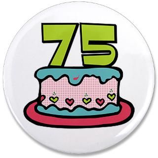 75 Gifts  75 Buttons  75th Birthday Cake 3.5 Button