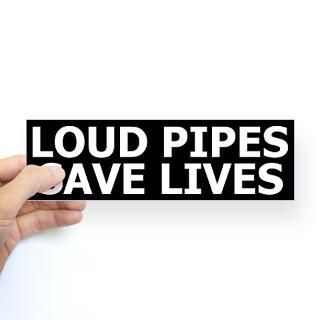 Loud Pipes Save Lives Bumper Bumper Sticker for $4.25