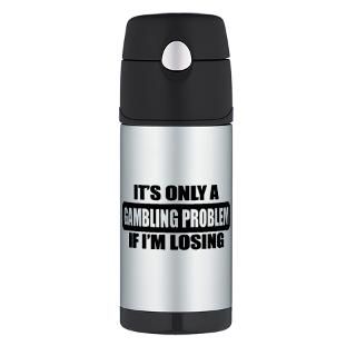 Its Only Gambling Problem Fun Thermos Bottle (12oz