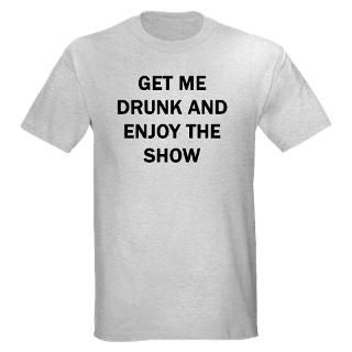 GET ME DRUNK AND ENJOY THE SH T Shirt by afg_180