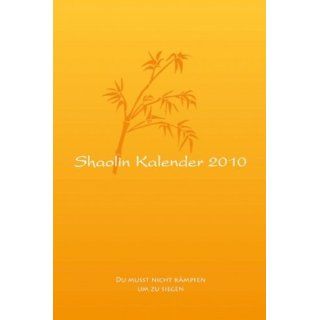 Shaolin Kalender 2010 Du musst nicht kämpfen, um zu siegen 