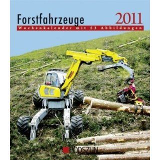 Forstfahrzeuge 2011 Wochenkalender mit 53 Abbildungen 