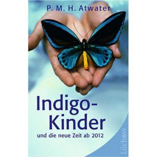 Indigo Kinder und die neue Zeit ab 2012 P. M. H. Atwater