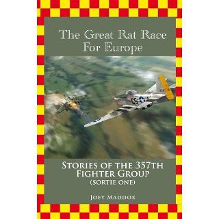 Race For Europe Stories of the 357th Fighter Group Sortie Number One