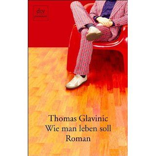 Wie man leben soll Roman Thomas Glavinic Bücher