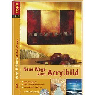 Neue Wege zum Acrylbild. Acryl Malkurs 01 Grundkurs mit DVD Malkurs