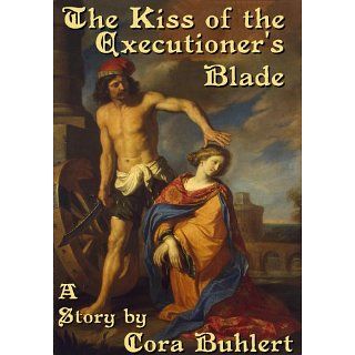 The Kiss of the Executioners Blade eBook Cora Buhlert 