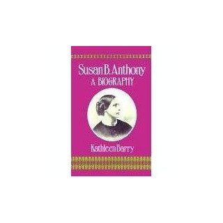 Susan B. Anthony A Biography of a Singular Feminist 