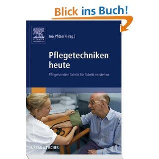 Pflegetechniken heute Pflegehandeln Schritt für Schritt verstehen