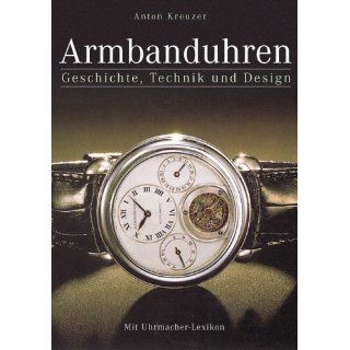 Armbanduhren. Geschichte, Technik und Design Mit Uhrmacher Lexikon