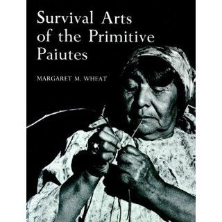 Survival Arts of the Primitive Paiutes Margaret M. Wheat