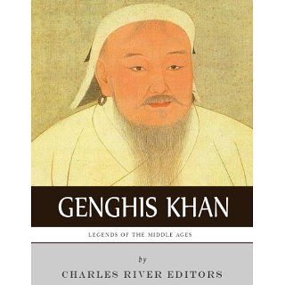 Legends of the Middle Ages The Life and Legacy of Genghis Khan eBook