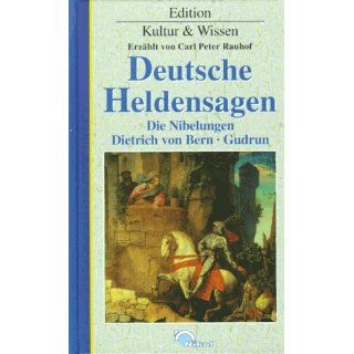 Deutsche Heldensagen. Die Nibelungen, Dietrich von Bern, Gudrun