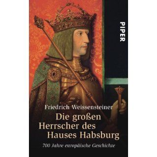 Die großen Herrscher des Hauses Habsburg 700 Jahre europäische