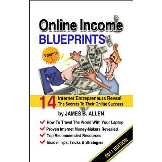 Online Income Blueprints Vol. 1 14 Internet Entrepreneurs Reveal The