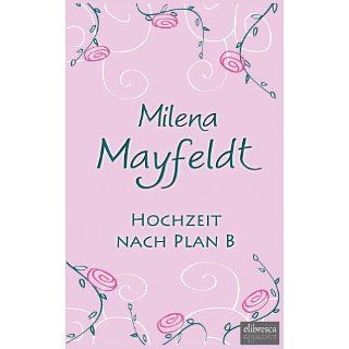 Hochzeit nach Plan B eBook Milena Mayfeldt Kindle Shop