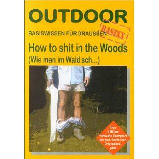 How to shit in the Woods. Wie man im Wald schBasiswissen für