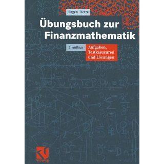 Übungsbuch zur Finanzmathematik Aufgaben, Testklausuren und
