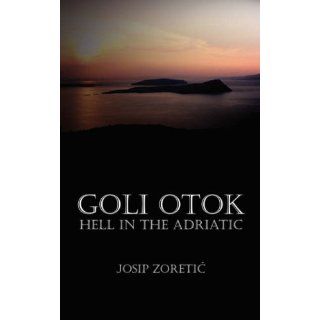 Goli Otok   Hell in the Adriatic Josip Zoretic Englische