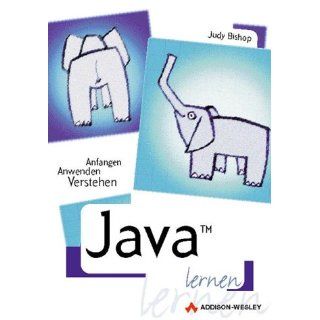 Java lernen . Anfangen, anwenden, verstehen Judy Bishop