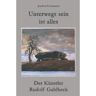 Unterwegs sein ist alles Der Künstler Rudolf Gahlbeck 