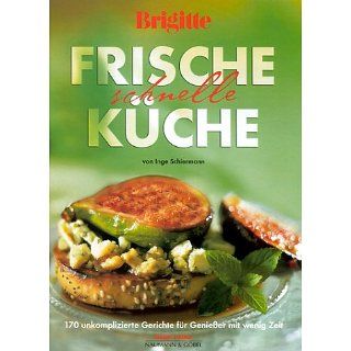 Brigitte Frische, schnelle Küche. 170 unkomplizierte Gerichte für