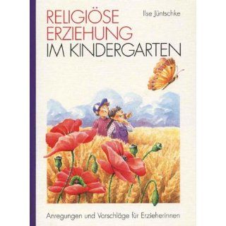 Religiöse Erziehung im Kindergarten Anregungen und Vorschläge für