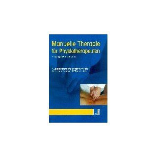 Manuelle Therapie für Physiotherapeuten Ein kurzgefaßtes Lehrbuch