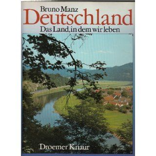Deutschland. Das Land in dem wir leben Bruno Manz Bücher