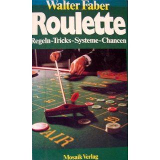 Roulette. Regeln, Tricks, Systeme, Chancen Walter Faber