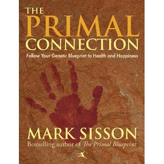 The Primal Connection Follow Your Genetic Blueprint to Health and