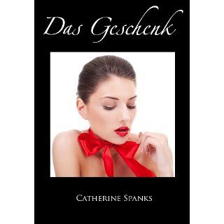 Das Geschenk   erotische SM Geschichte eBook Catherine Spanks 