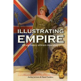 Illustrating Empire A Visual History of British Imperialism (Bodleian