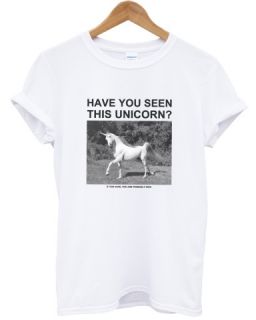 HAVE YOU SEEN THIS UNICORN DOPE HIGH SWAG HIPSTER TOP T SHIRT MEN GIRL