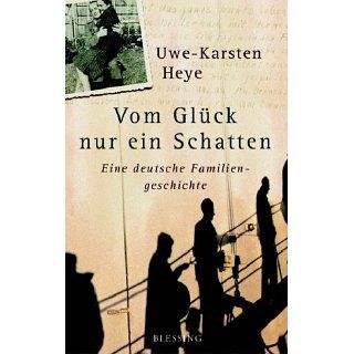 Vom Glück nur ein Schatten Eine deutsche Familiengeschichte 