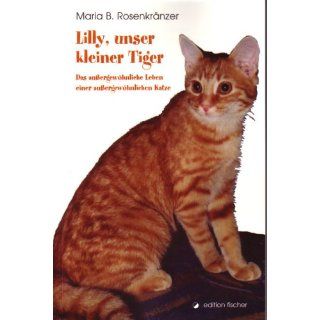 Lilly, unser kleiner Tiger Das aussergewöhnliche Leben einer