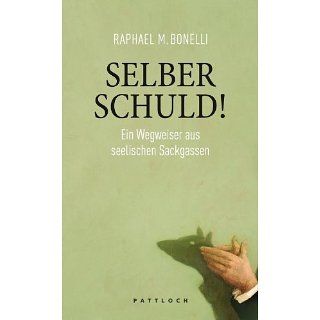 Selber schuld Ein Wegweiser aus seelischen Sackgassen eBook Raphael