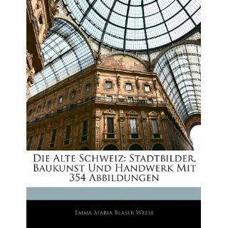 Die Alte Schweiz Stadtbilder, Baukunst Und Handwerk Mit 354