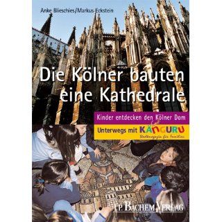 Die Kölner bauten eine Kathedrale. Kinder entdecken den Kölner Dom